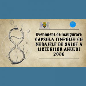 Eveniment de inaugurare: Capsula Timpului cu mesajele de salut a Liceenilor anului 2036